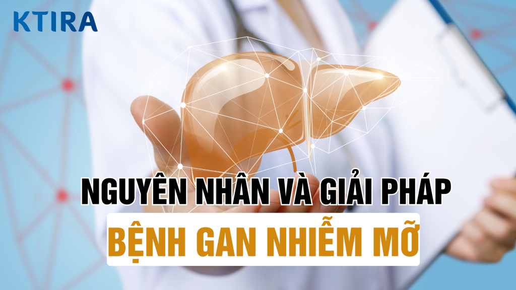 Nguyên nhân và giải pháp hiệu quả cho bệnh gan nhiễm mỡ