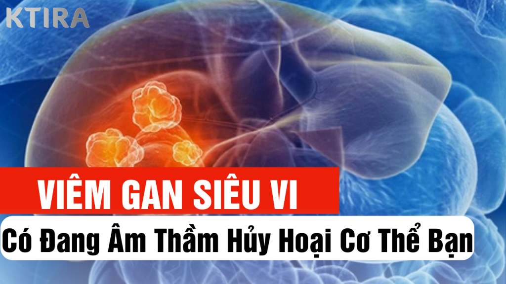 Viêm gan siêu vi có đang âm thầm hủy hoại cơ thể bạn