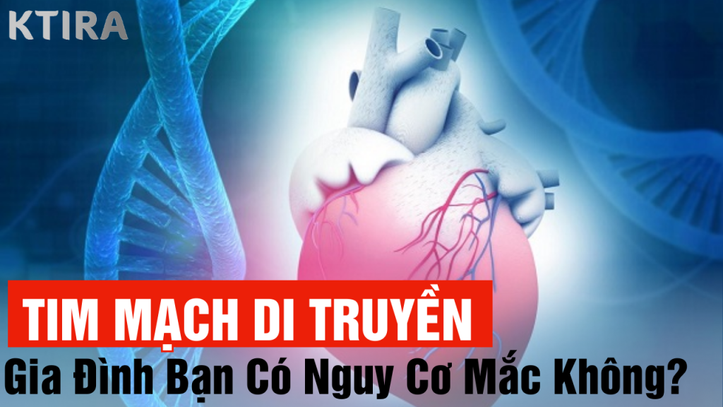 Gia đình bạn có đang mắc tim mạch di truyền