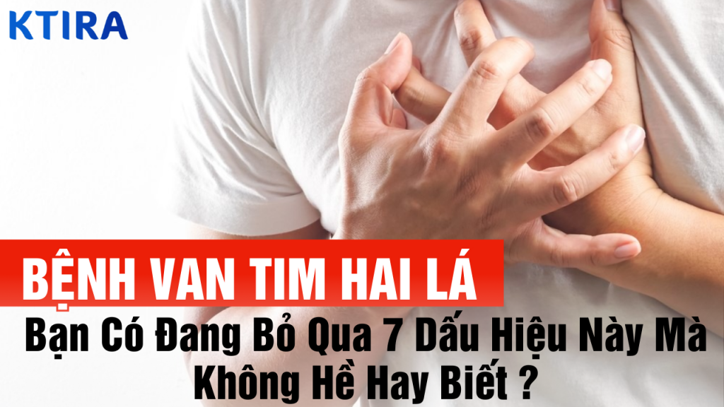 7 dấu hiệu của bệnh van tim 2 lá mà bạn chưa biết