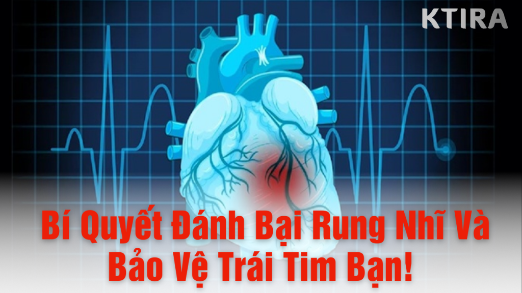 Đánh bại rung nhĩ bảo vệ trái tim