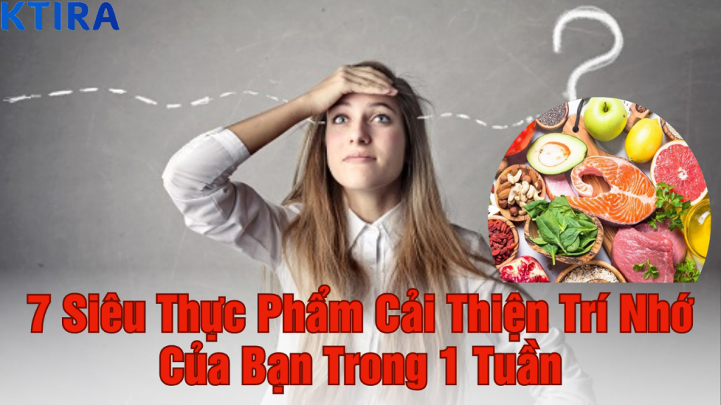 Thực phẩm giúp cải thiện trí nhớ