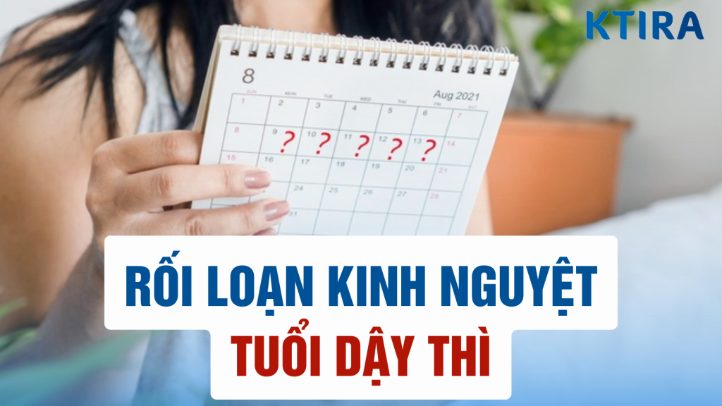 Rối loạn kinh nguyệt tuổi dậy thì