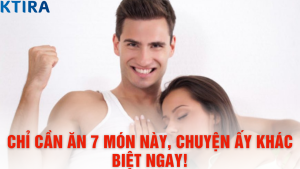 Chỉ Cần Ăn 7 Món Này, Chuyện Ấy Khác Biệt Ngay!