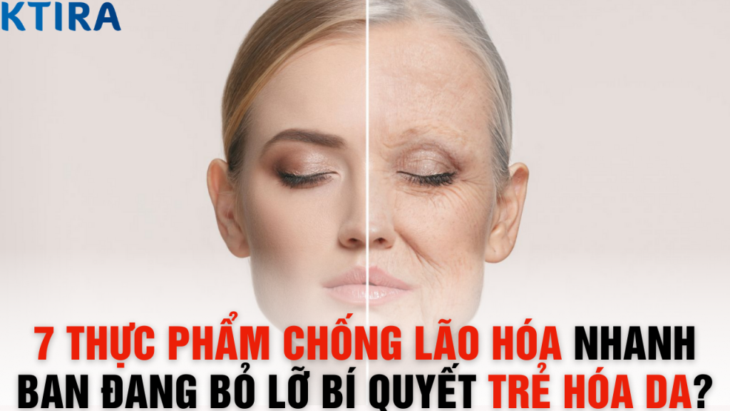 7 Thực Phẩm Chống Lão Hóa Này – Bạn Đang Bỏ Lỡ Bí Quyết Trẻ Hóa Da?