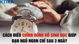 Cách Điều Chỉnh Đồng Hồ Sinh Học Giúp Bạn Ngủ Ngon Chỉ Sau 3 Ngày