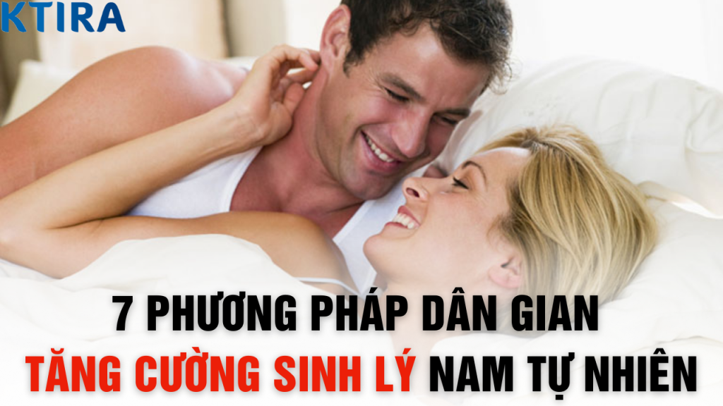 7 Phương Pháp Dân Gian Tăng Cường Sinh Lý Nam Tự Nhiên
