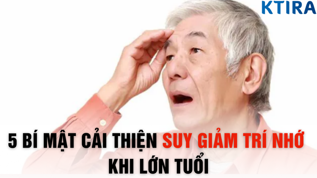 5 Bí Mật Cải Thiện Suy Giảm Trí Nhớ Khi Lớn Tuổi