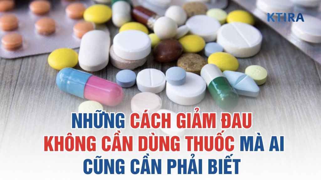 Những Cách Giảm Đau Không Cần Dùng Thuốc Mà Ai Cũng Cần Phải Biết ktira