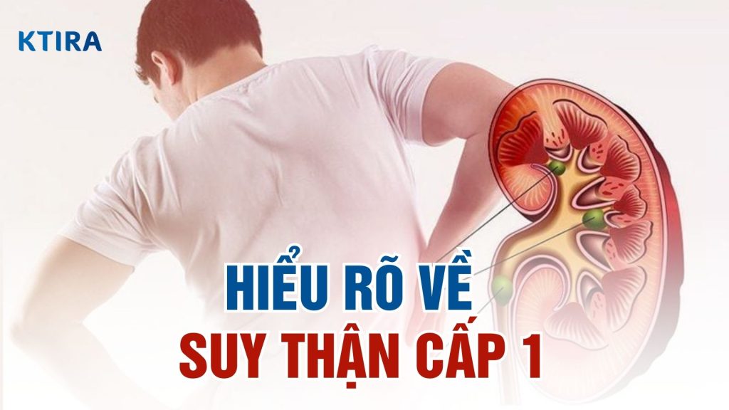 Hiểu rõ về suy thận cấp 1