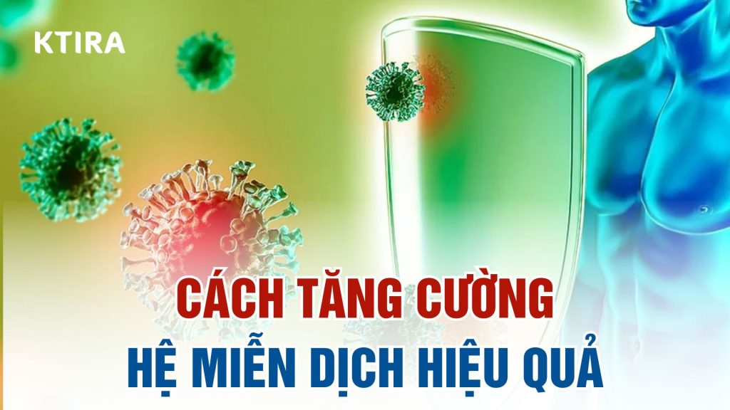 Cách tăng cường hệ miễn dịch hiệu quả