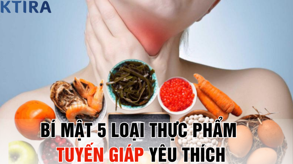 Bí Mật 5 Loại Thực Phẩm Tuyến Giáp Yêu Thích
