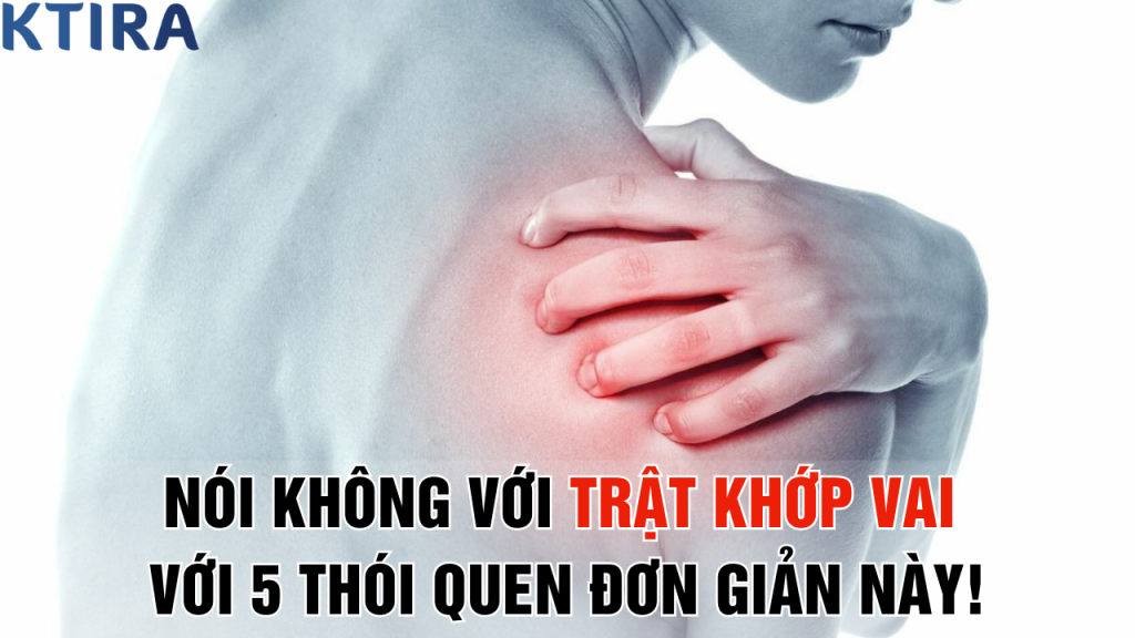 Nói Không Với Trật Khớp Vai với 5 Thói Quen Đơn Giản Này!