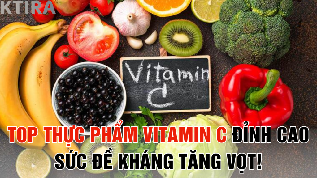 Top Thực Phẩm Vitamin C Đỉnh Cao: Sức Đề Kháng Tăng Vọt Sau 1 Tuần!