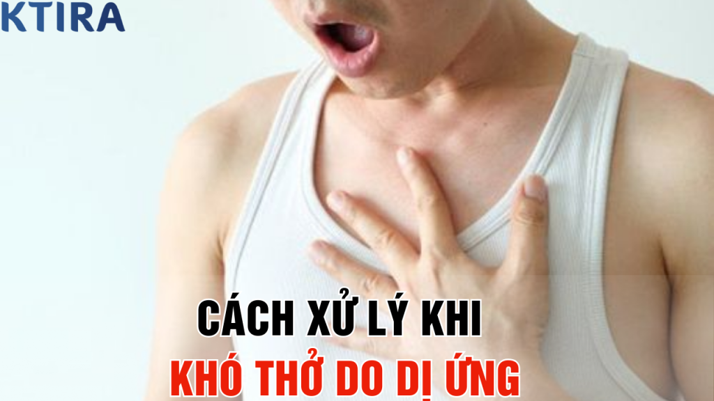 cÁCH XỬ LÝ KHI Khó Thở Do Dị Ứng