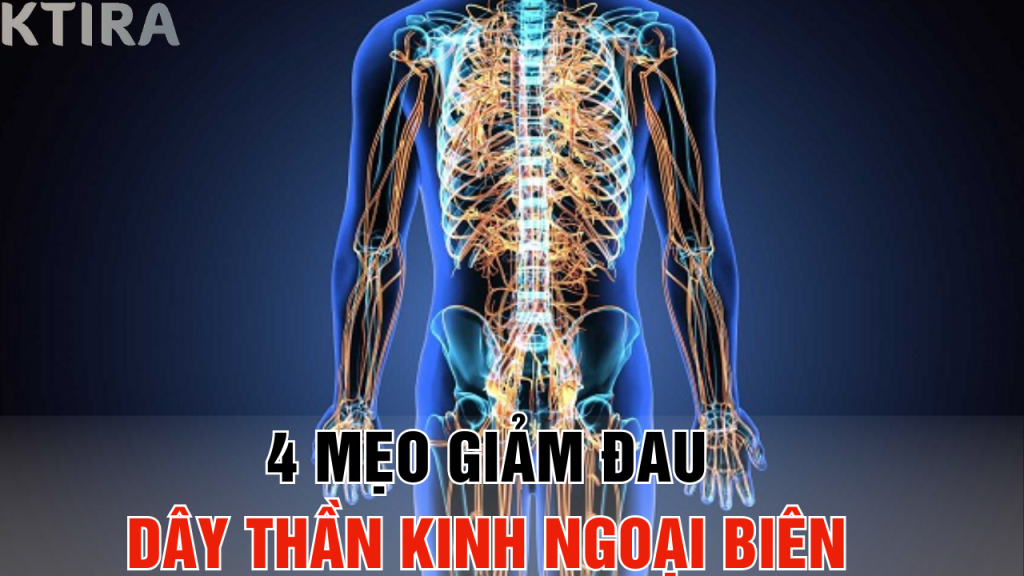 4 Mẹo Giảm Đau Dây Thần Kinh Ngoại Biên