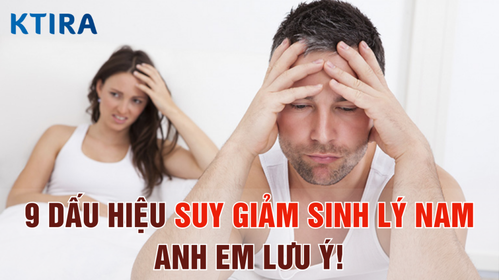 9 Dấu Hiệu Suy Giảm Sinh Lý Nam: Số 7 Khiến Ai Cũng Sốc!