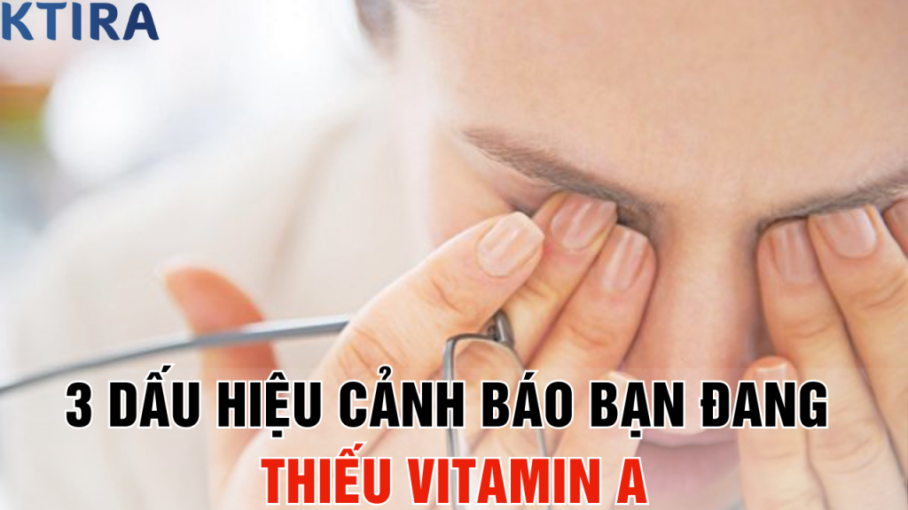 3 Dấu Hiệu Cảnh Báo Bạn đang Thiếu Vitamin A