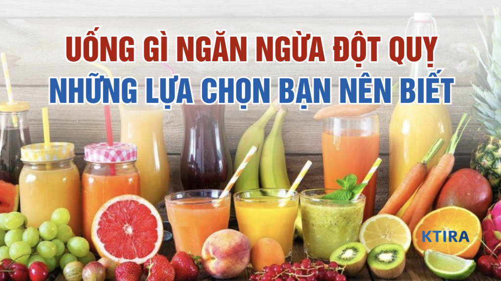 Uống gì ngăn ngừa đột quỵ KTIRA