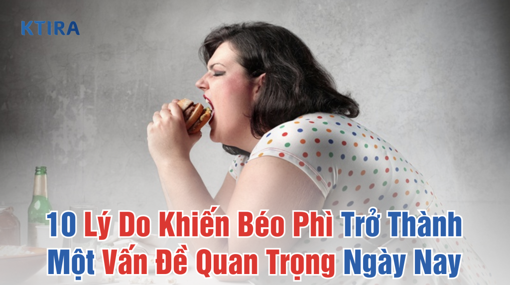 10 Lý Do Khiến Béo Phì Trở Thành Một Vấn Đề Quan Trọng Ngày Nay