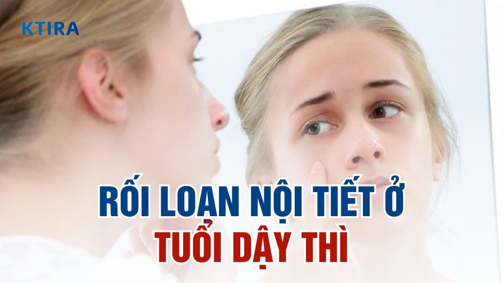 Rối loạn nội tiết tuổi dậy thì