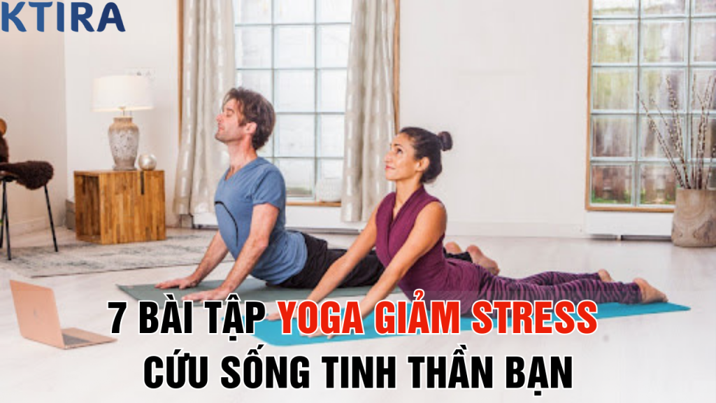 7 Bài Tập Yoga Giảm Stress Cứu Sống Tinh Thần Bạn