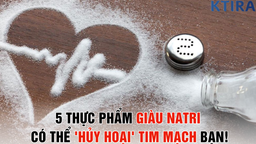 5 Thực Phẩm Giàu Natri Có Thể 'Hủy Hoại' Tim Mạch bạn!