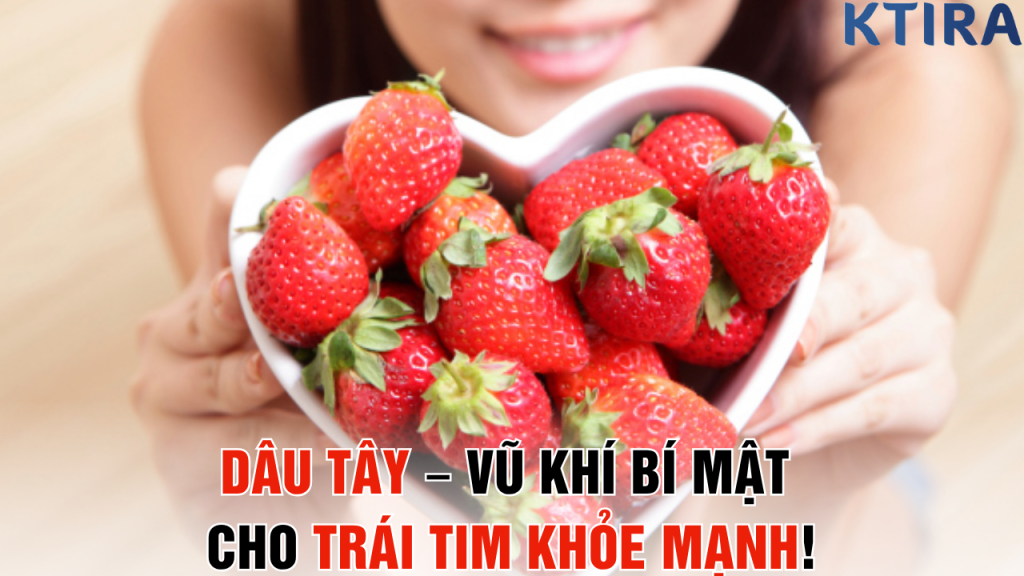 Dâu Tây – Vũ Khí Bí Mật Cho Trái Tim Khỏe Mạnh!