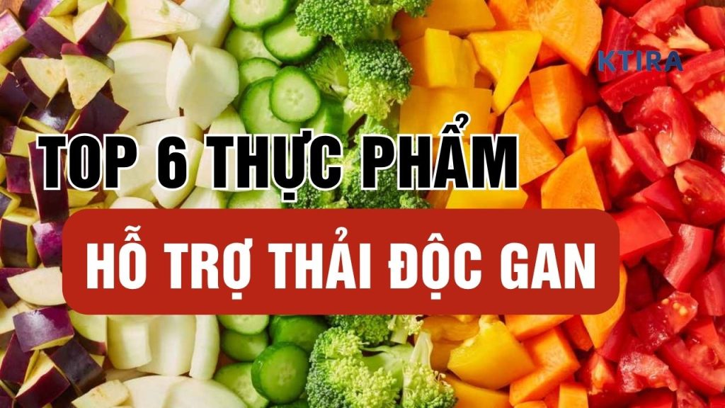 Thực Phẩm Giúp Hỗ Trợ Thải Độc Gan KTIRA