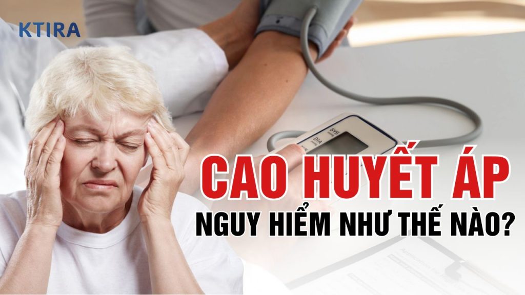 Cao Huyết Áp Nguy Hiểm Thế Nào? ktira