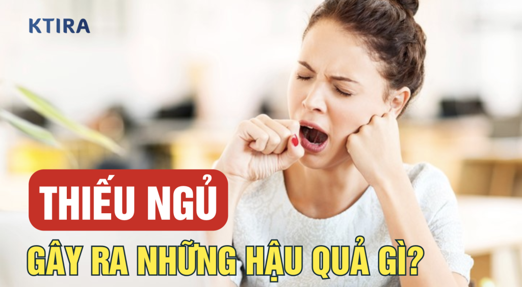 Thiếu Ngủ Gây Ra Những Hậu Quả Gì KTIRA