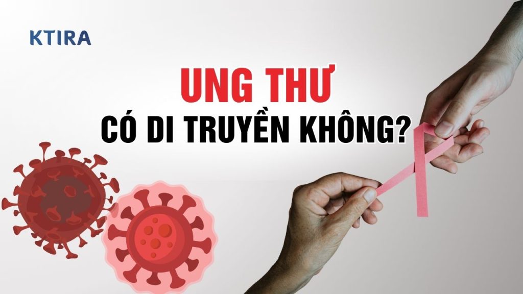 Ung Thư Có Di Truyền Không?
