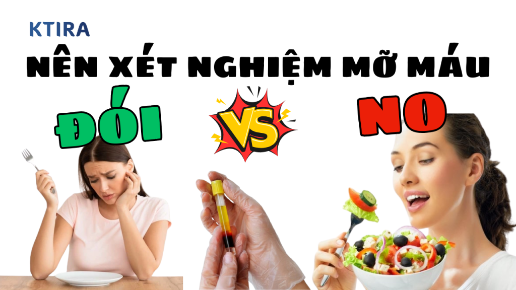 Nên xét nghiệm mỡ máu lúc đói hay no KTIRA