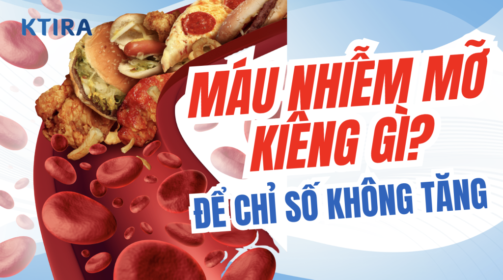 Máu Nhiễm Mỡ Kiêng Gì? KTIRA