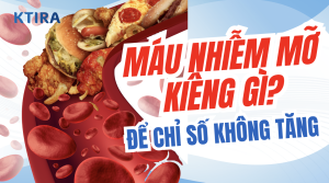 Máu Nhiễm Mỡ Kiêng Gì? KTIRA