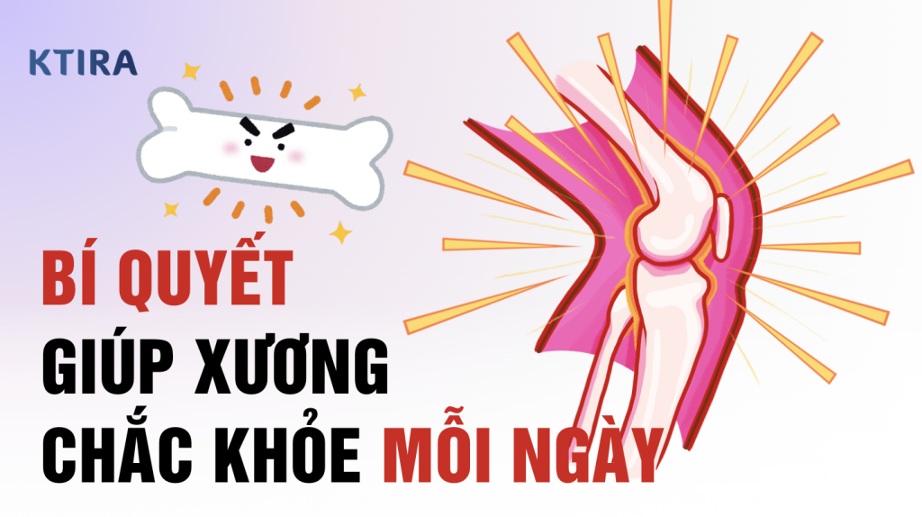 Bí quyết giúp xương chắc khỏe mỗi ngày KTIRA